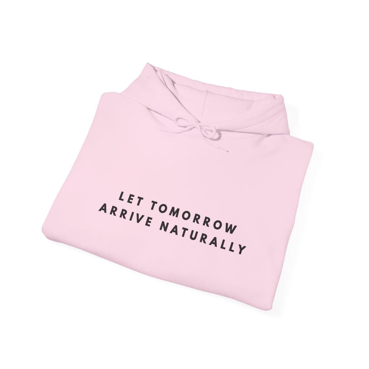 Let Tomorrow Arrive Naturally Inspirational Hoodie