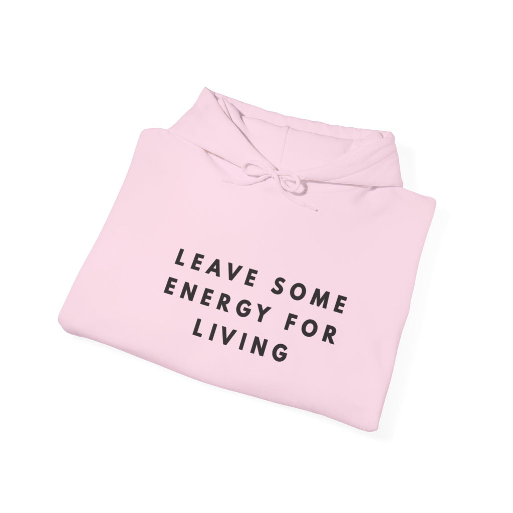 Leave Some Energy for Living Inspirational Hoodie