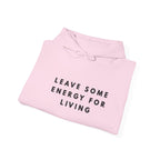 Leave Some Energy for Living Inspirational Hoodie