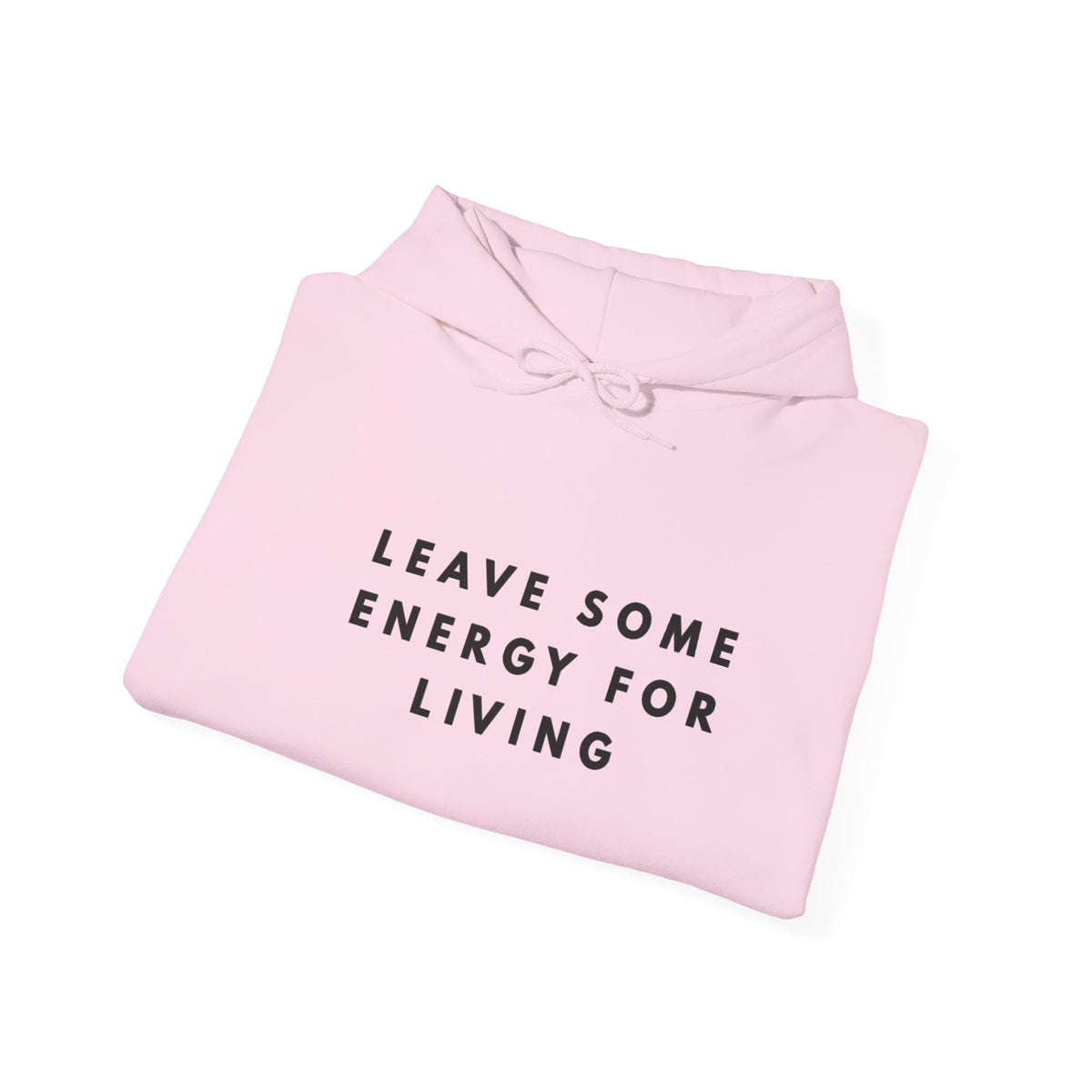 Leave Some Energy for Living Inspirational Hoodie
