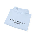 A Quiet Mind Is a Garden Inspirational Hoodie