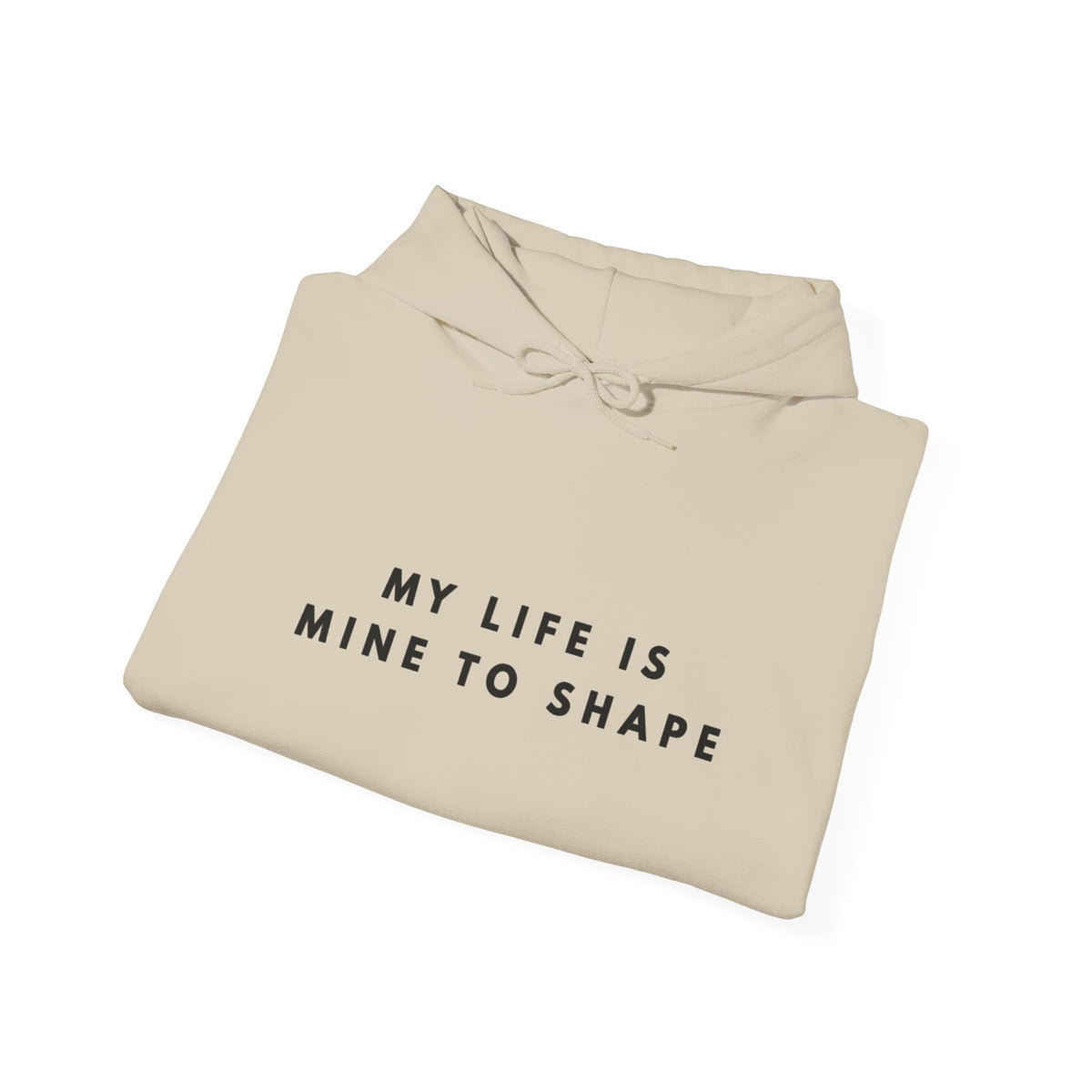My Life Is Mine to Shape Inspirational Hoodie
