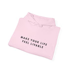 Make Your Life Feel Livable Hoodie