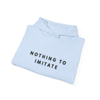 Nothing to Imitate Hoodie