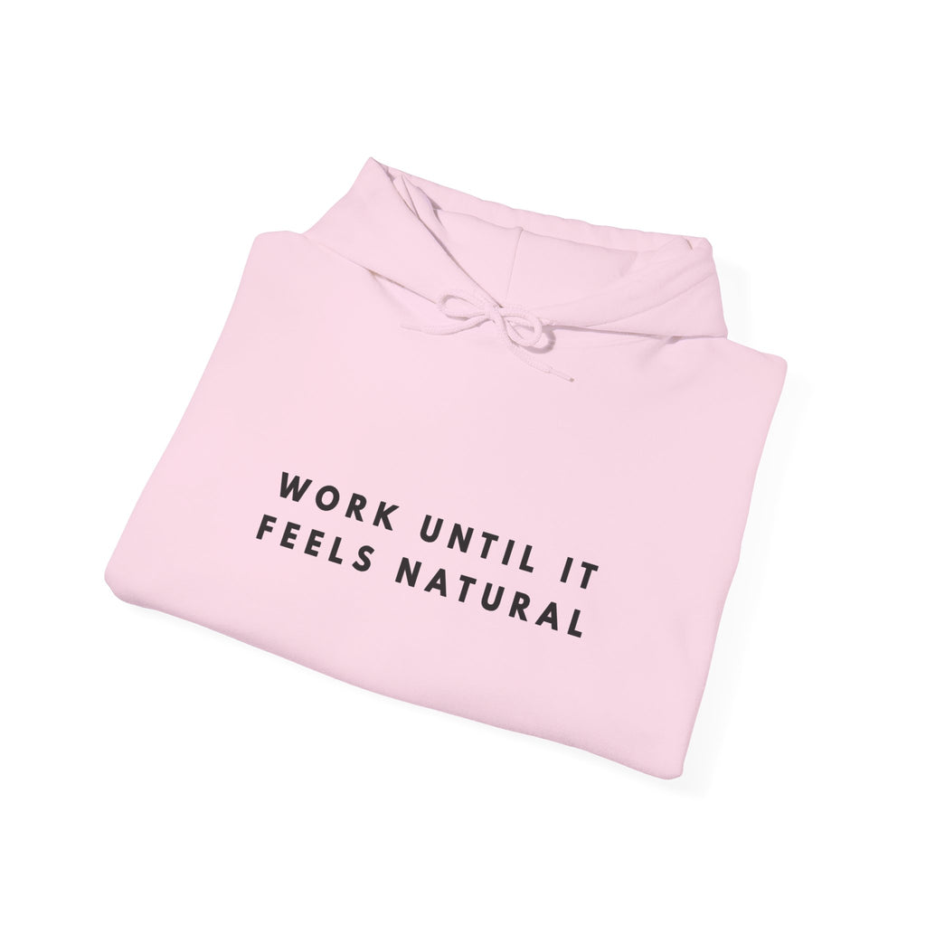 Work Until It Feels Natural Motivational Hoodie