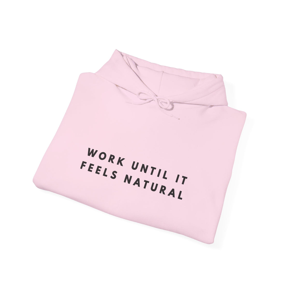 Work Until It Feels Natural Motivational Hoodie