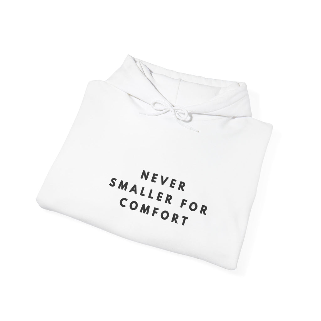 Never Smaller for Comfort Hoodie