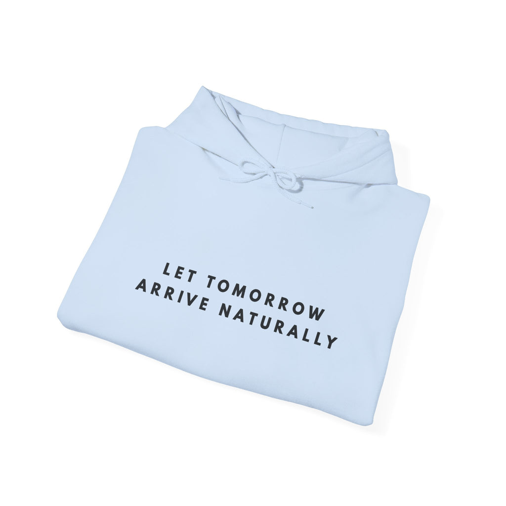 Let Tomorrow Arrive Naturally Inspirational Hoodie
