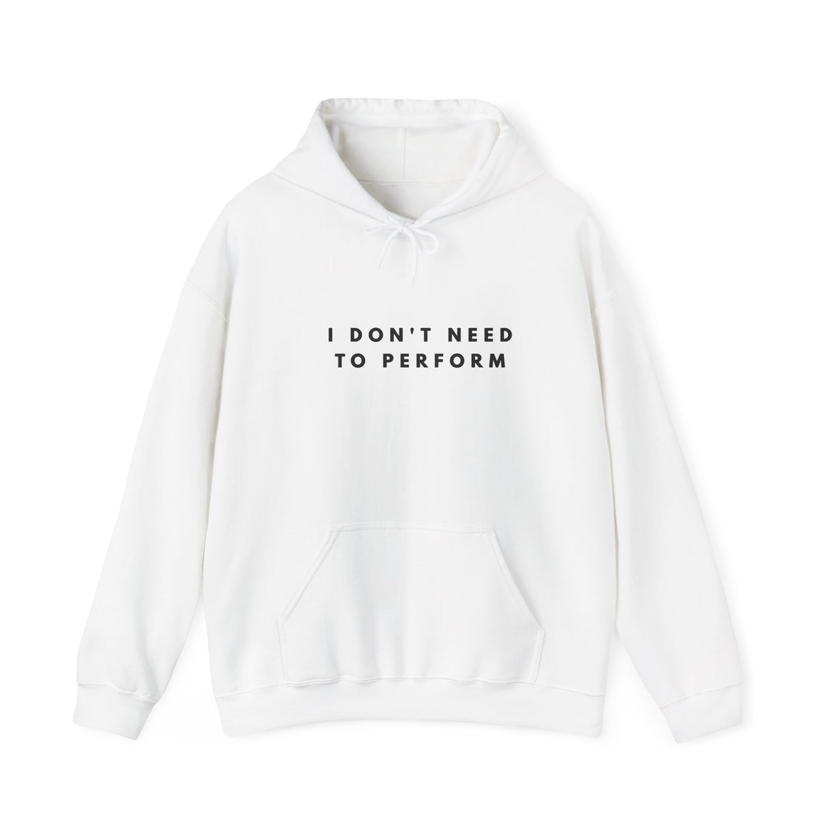 I Don’t Need to Perform Hoodie