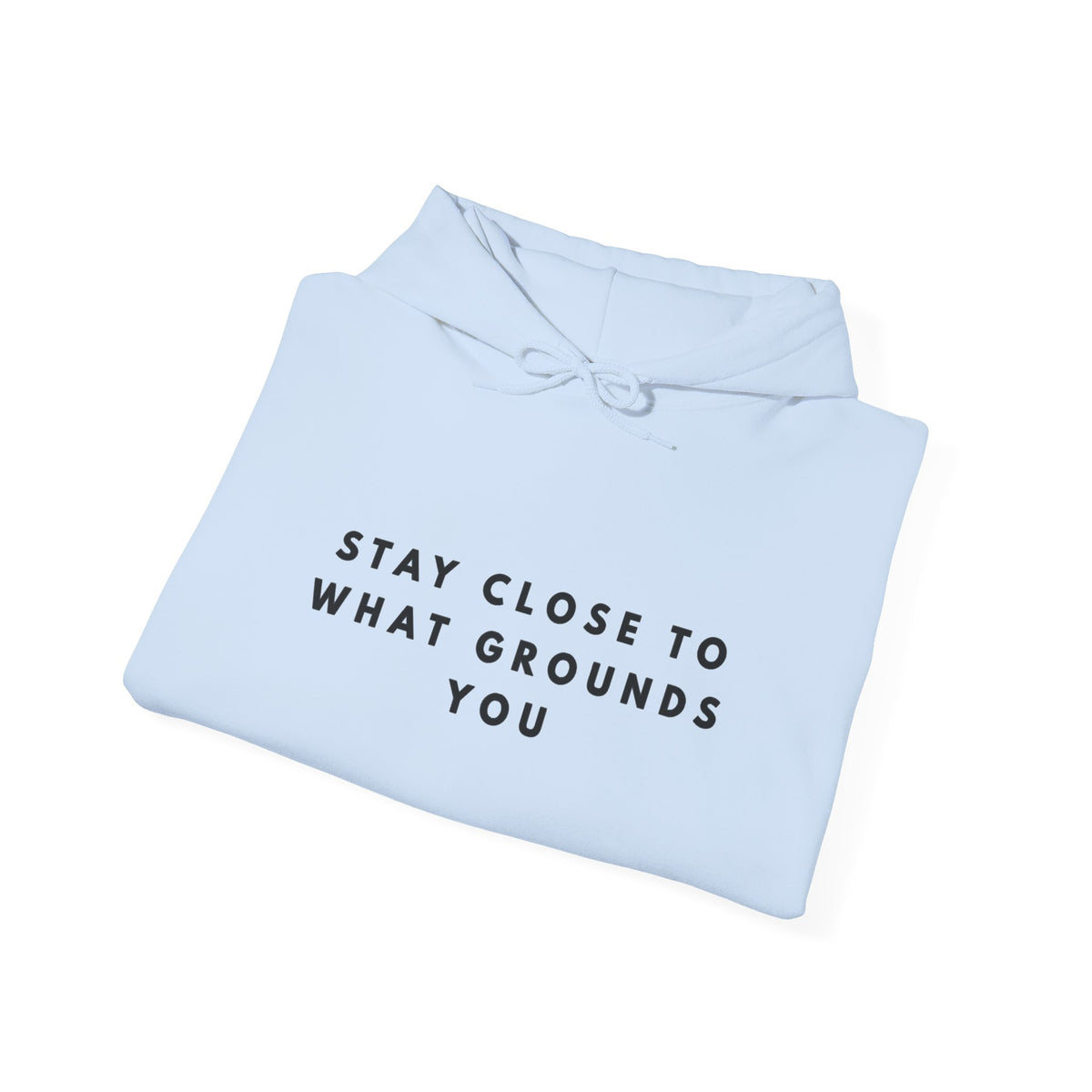 “Stay Close to What Grounds You” Inspirational Hoodie