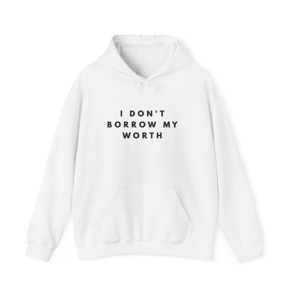 I Don’t Borrow My Worth Inspirational Hoodie
