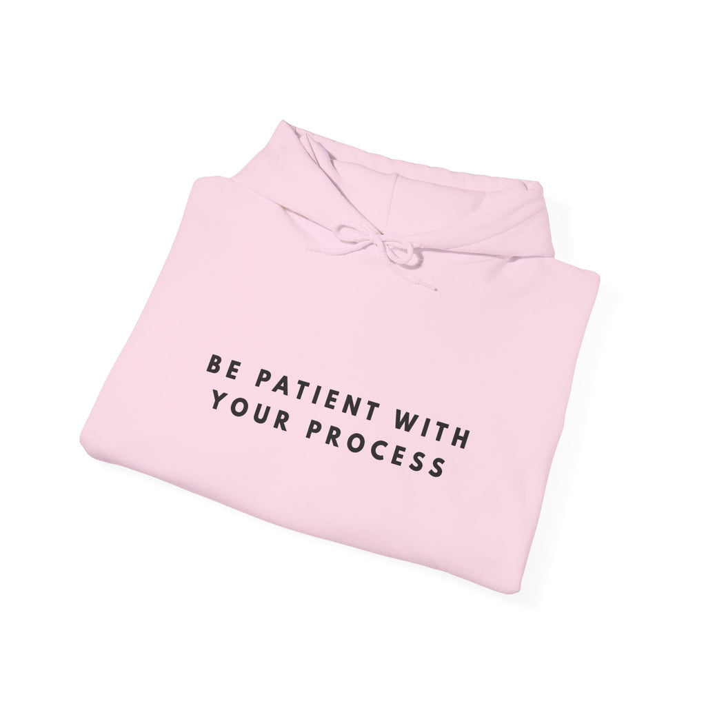 Be Patient With Your Process Inspirational Hoodie
