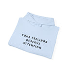 Your Feelings Deserve Attention Hoodie