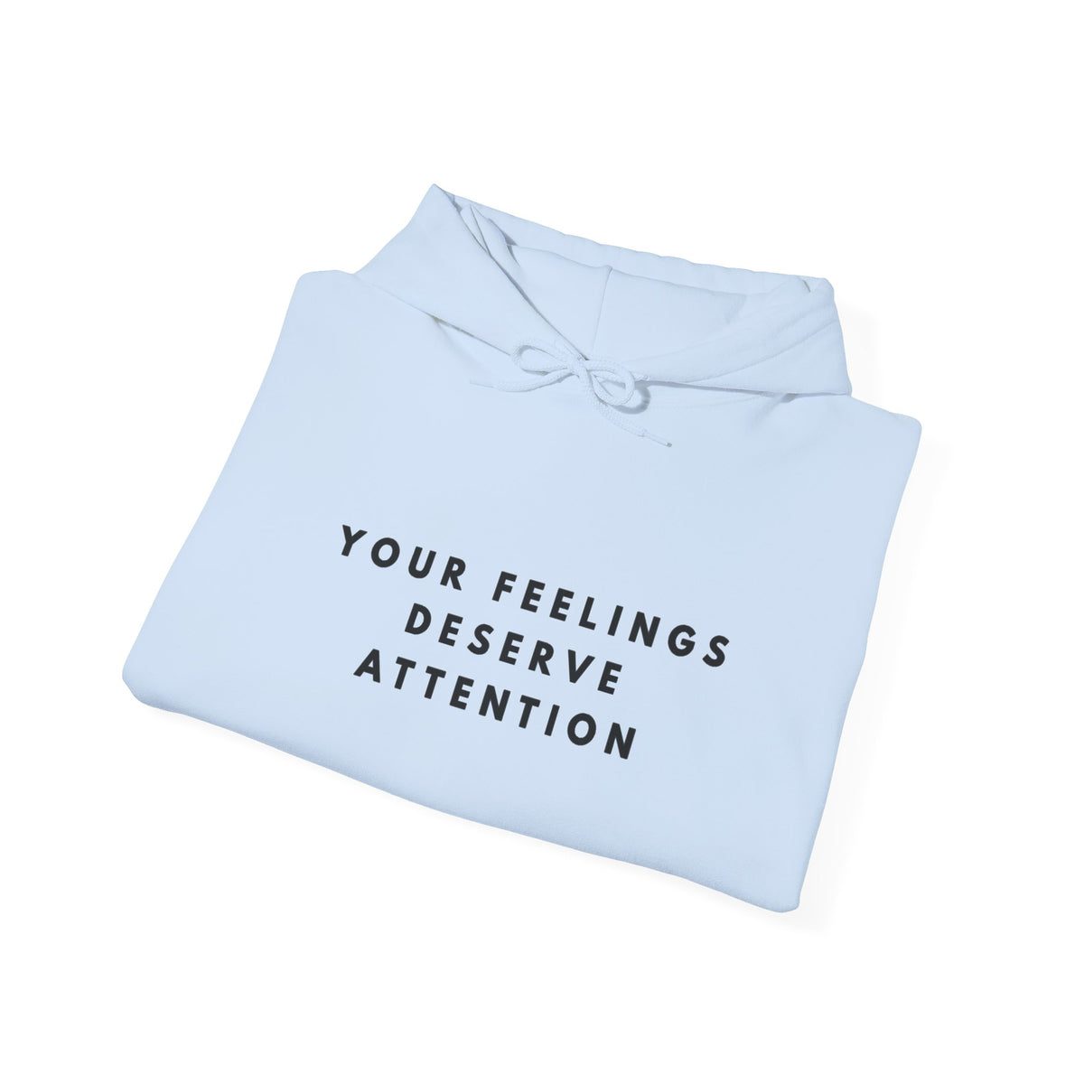 Your Feelings Deserve Attention Hoodie