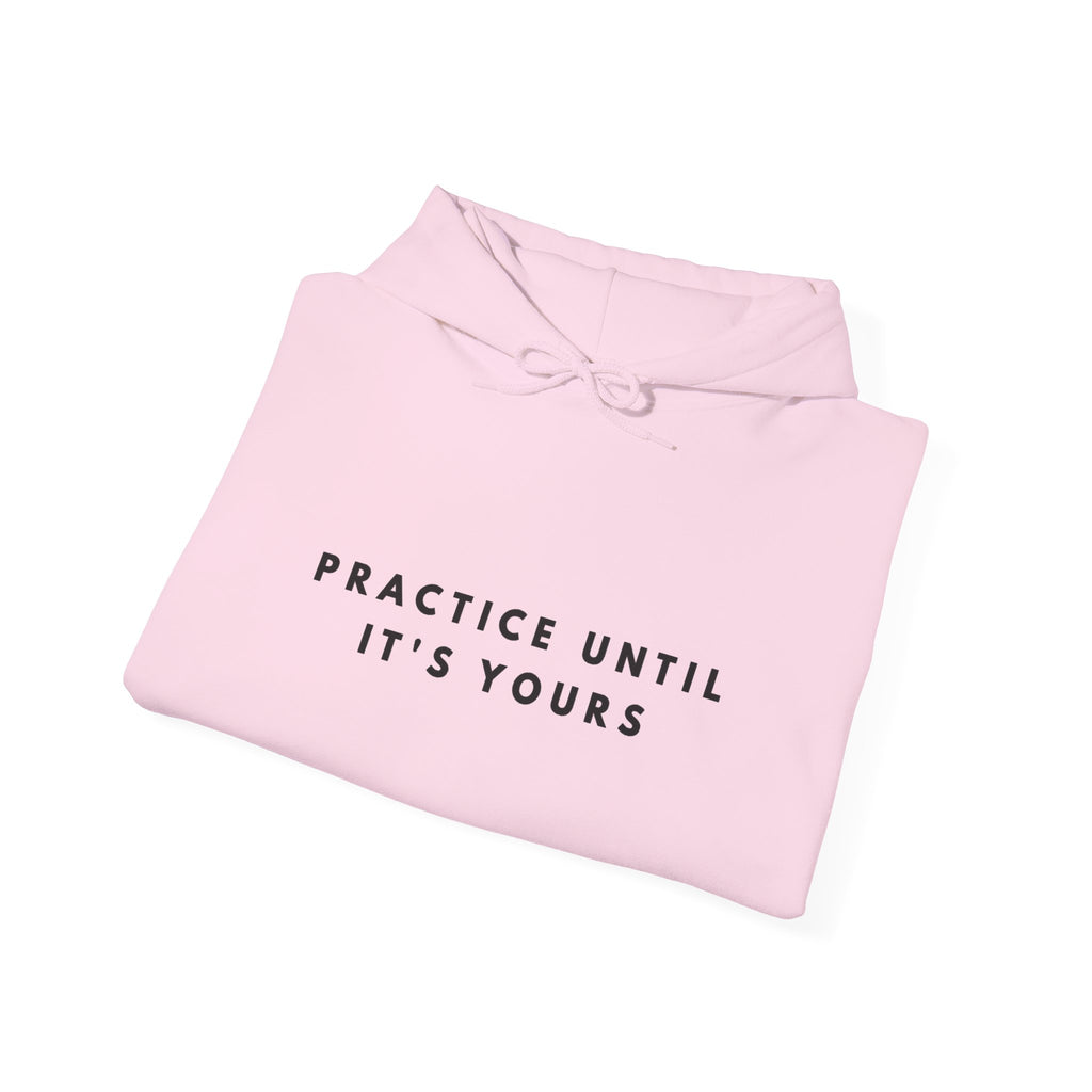 Practice Until It’s Yours Motivational Hoodie