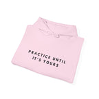 Practice Until It’s Yours Motivational Hoodie