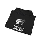 Well, That's Not a Good Sign Funny Graphic Unisex Hoodie