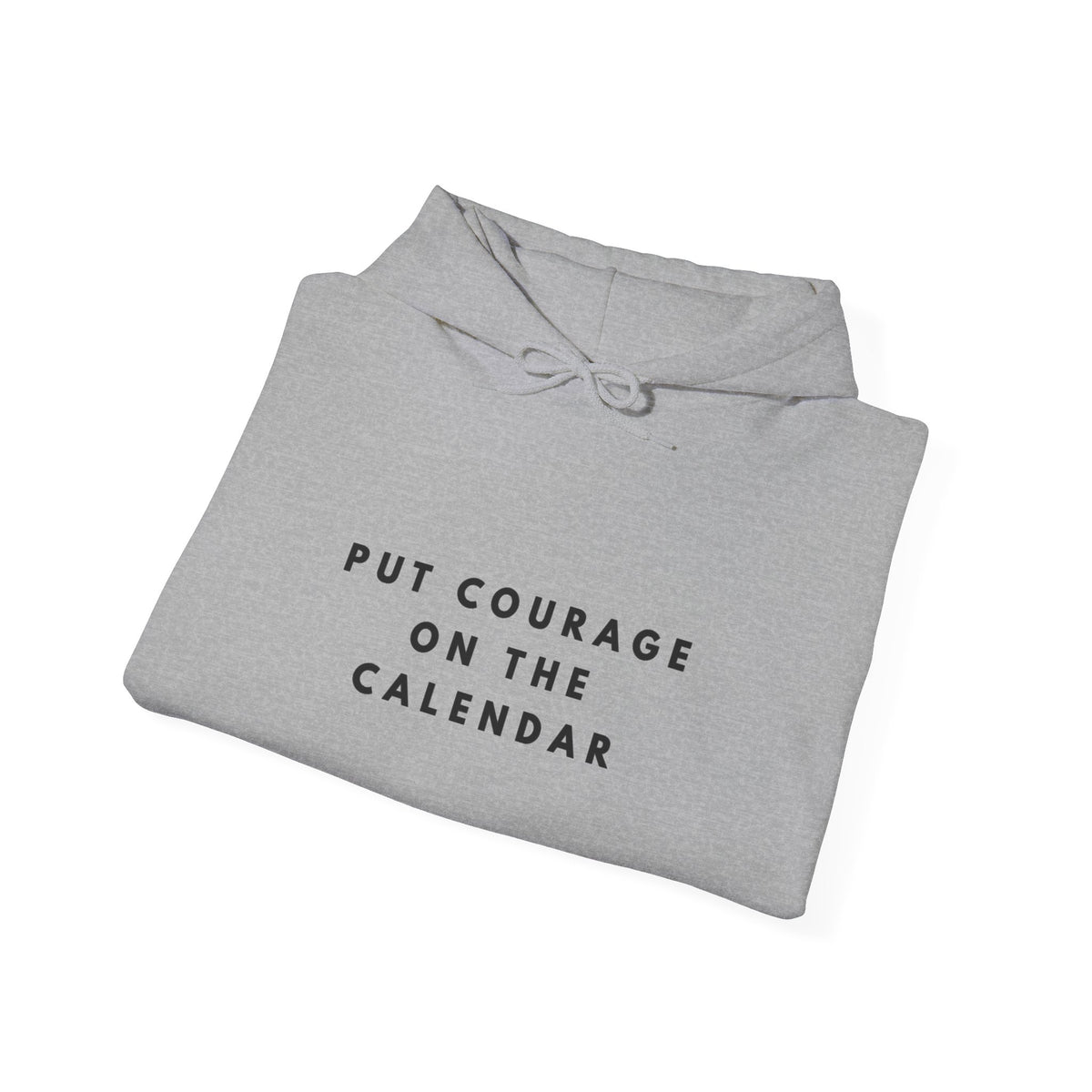 Put Courage on the Calendar Hoodie