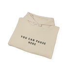 You Can Pause Here Hoodie