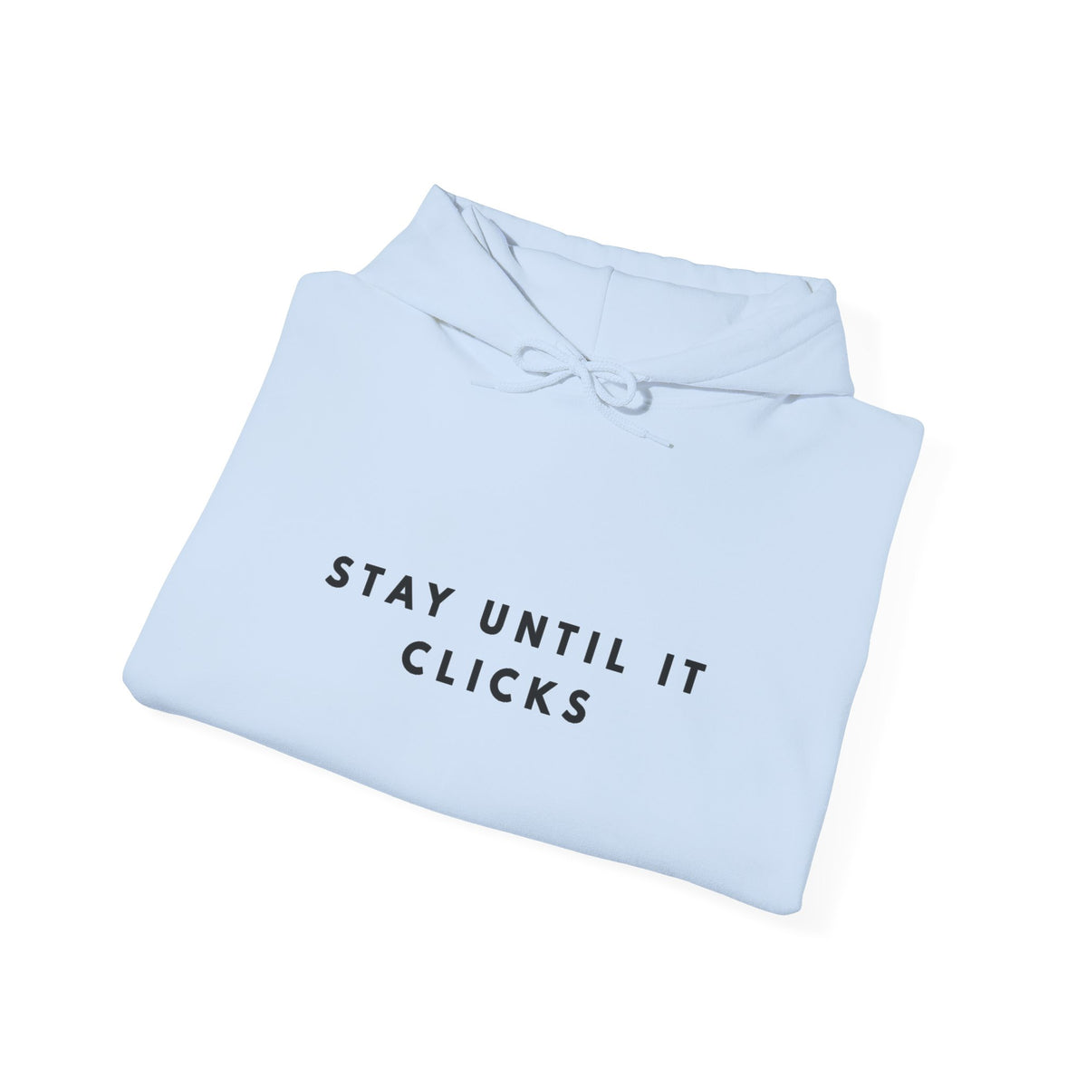 Stay Until It Clicks Motivational Hoodie