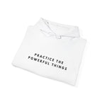 Practice the Powerful Things Inspirational Hoodie