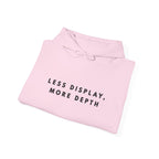 “Less Display, More Depth” Minimalist Quote Hoodie
