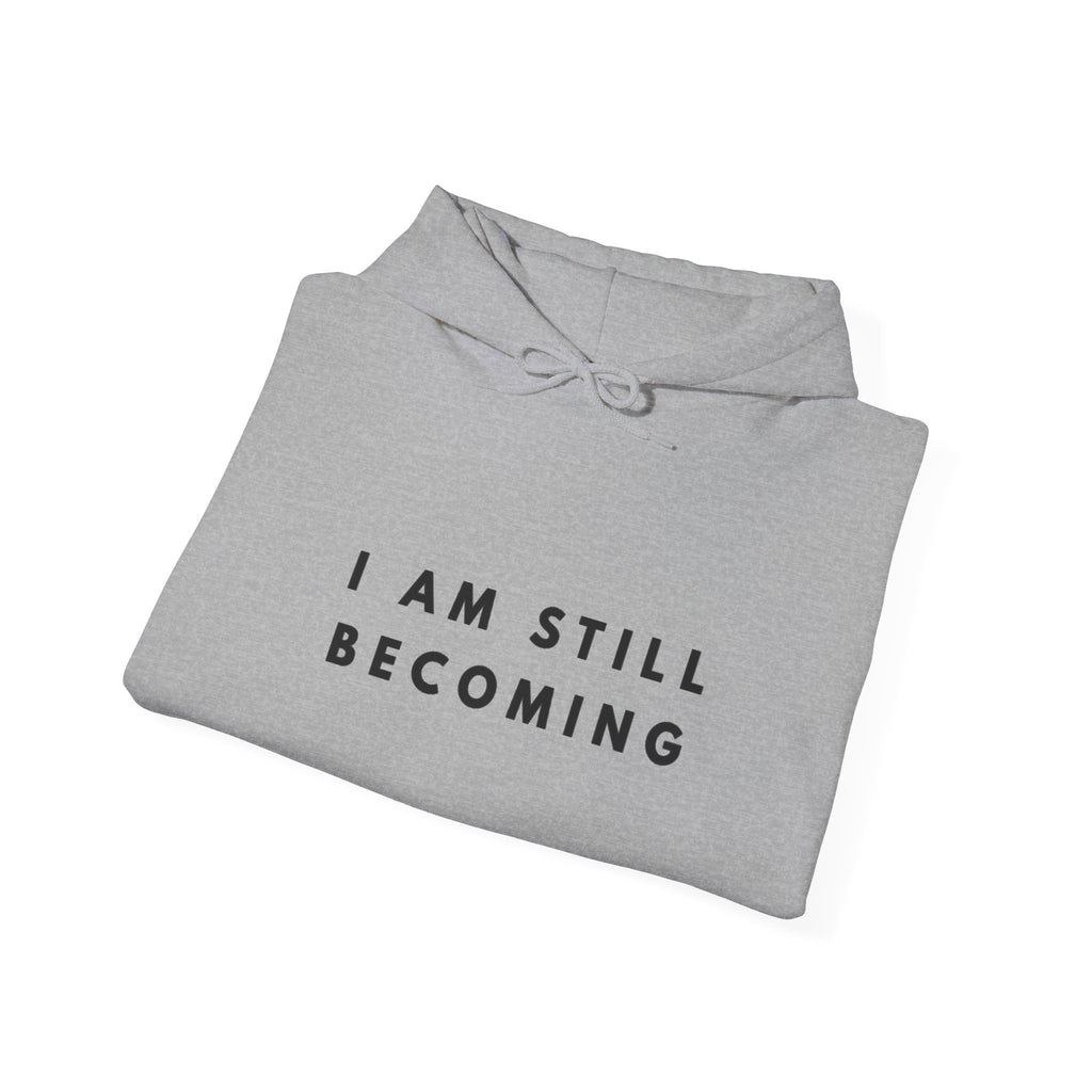 I Am Still Becoming Inspirational Hoodie