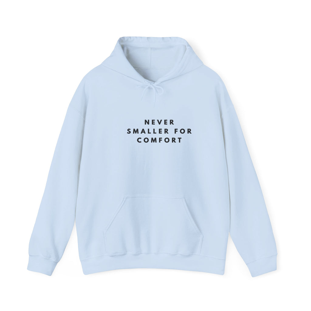 Never Smaller for Comfort Hoodie