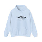 Never Smaller for Comfort Hoodie