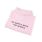 Be Gentle With the Middle Hoodie