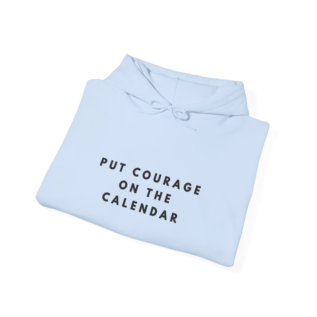 Put Courage on the Calendar Hoodie