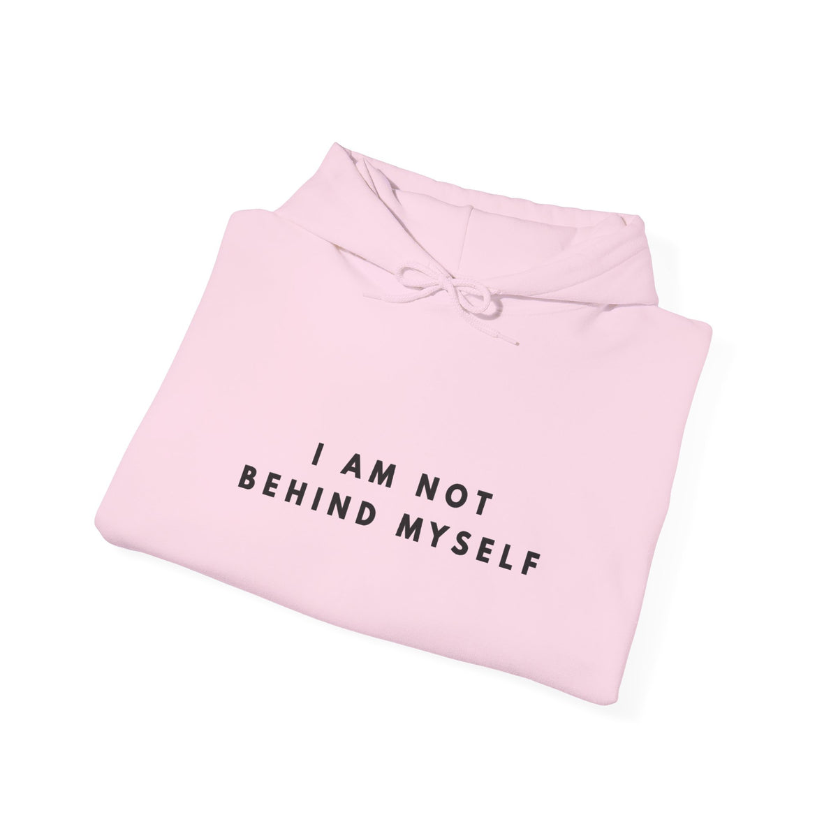 I Am Not Behind Myself Inspirational Hoodie