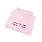 Practice the Powerful Things Inspirational Hoodie