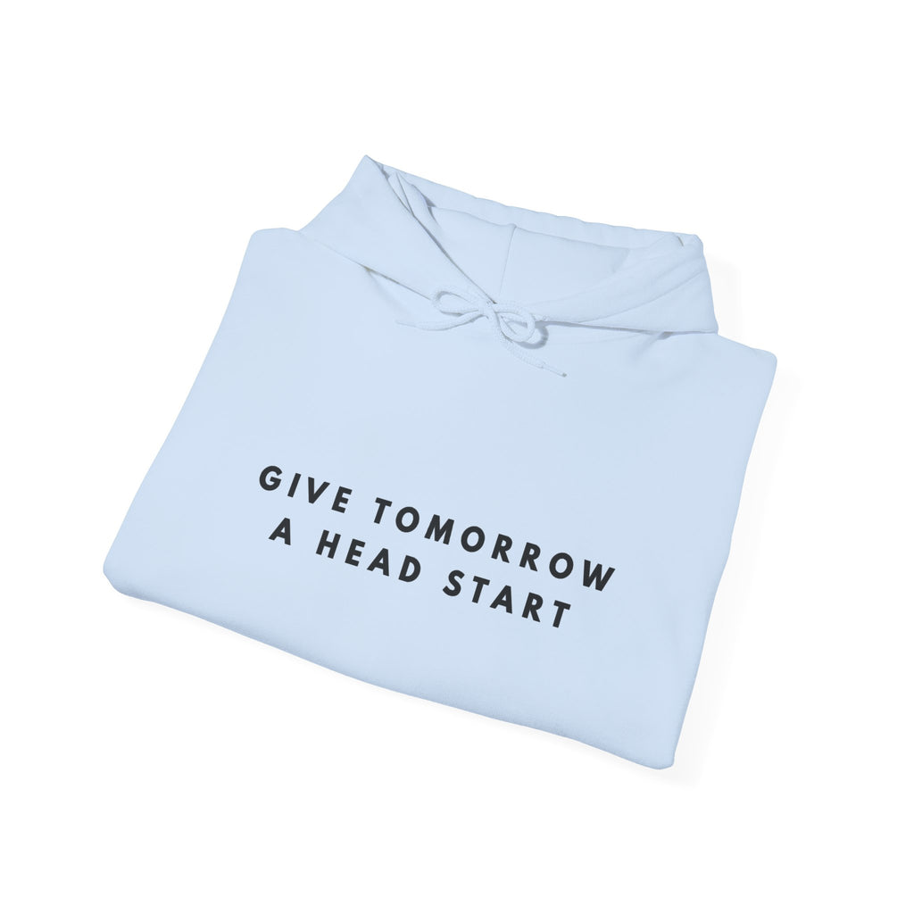 Give Tomorrow a Head Start Hoodie