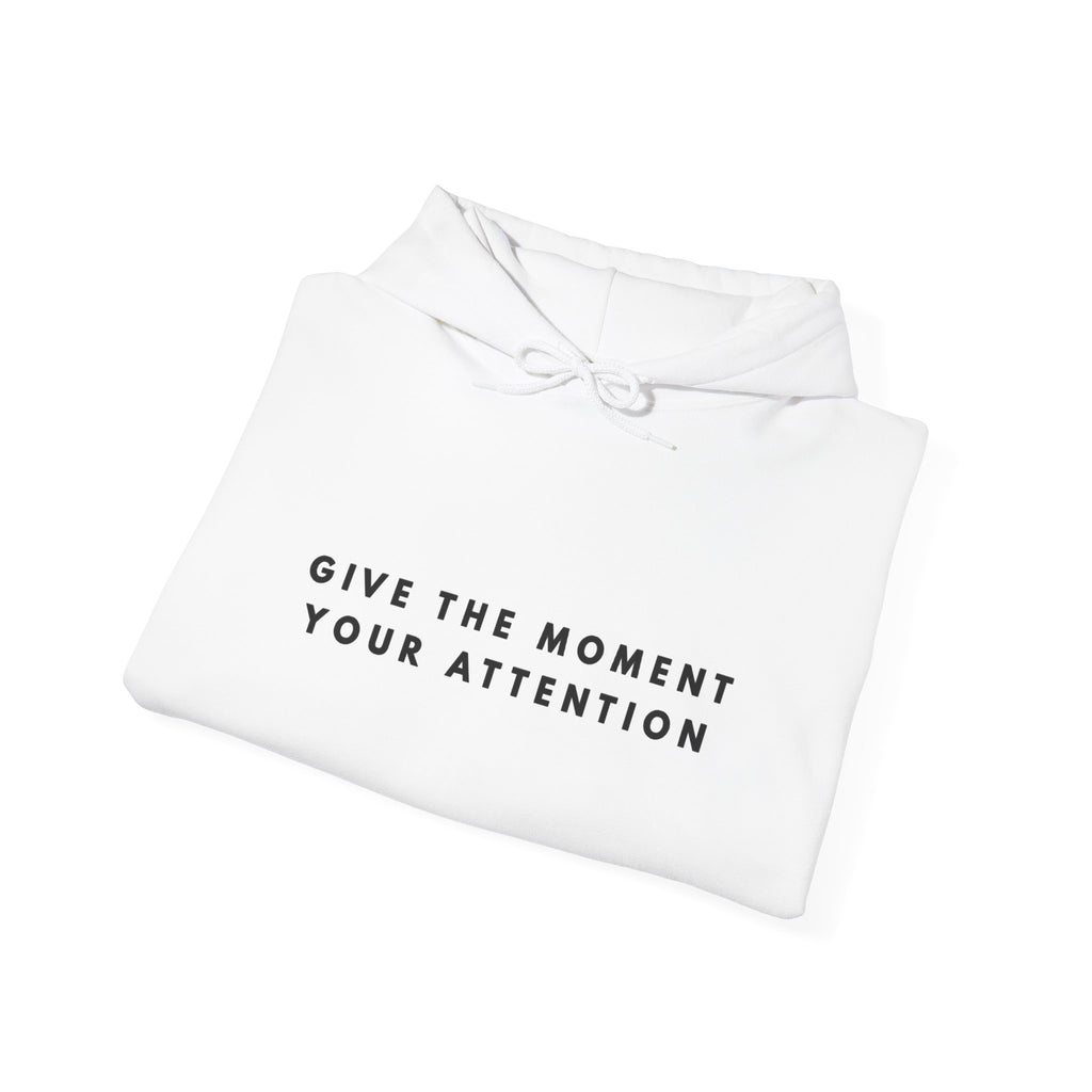 Give the Moment Your Attention Hoodie