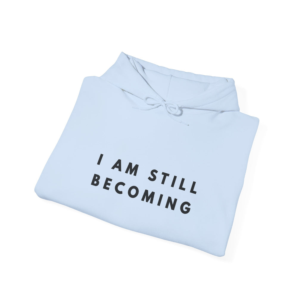 I Am Still Becoming Inspirational Hoodie