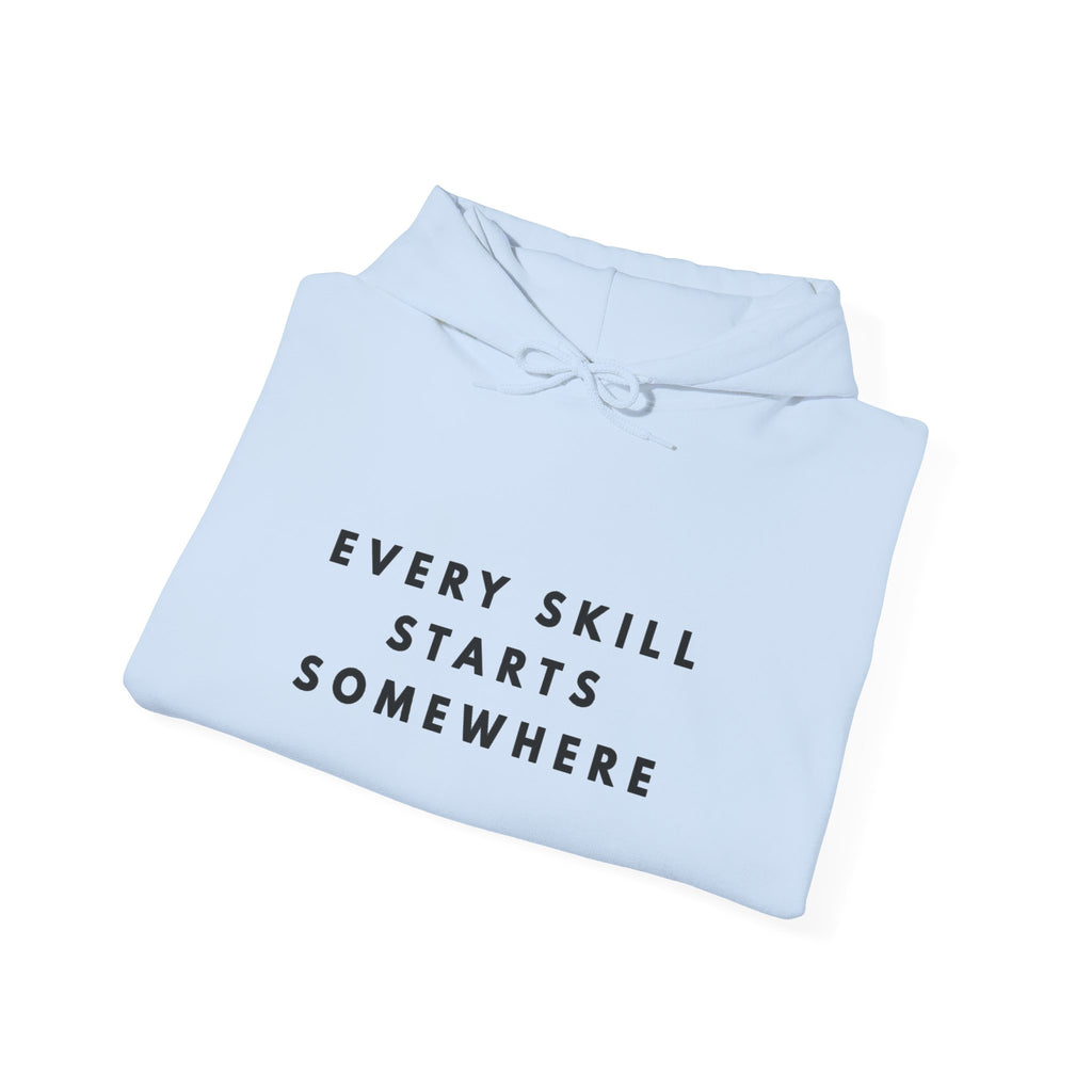 Every Skill Starts Somewhere Inspirational Hoodie