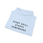 Every Skill Starts Somewhere Inspirational Hoodie