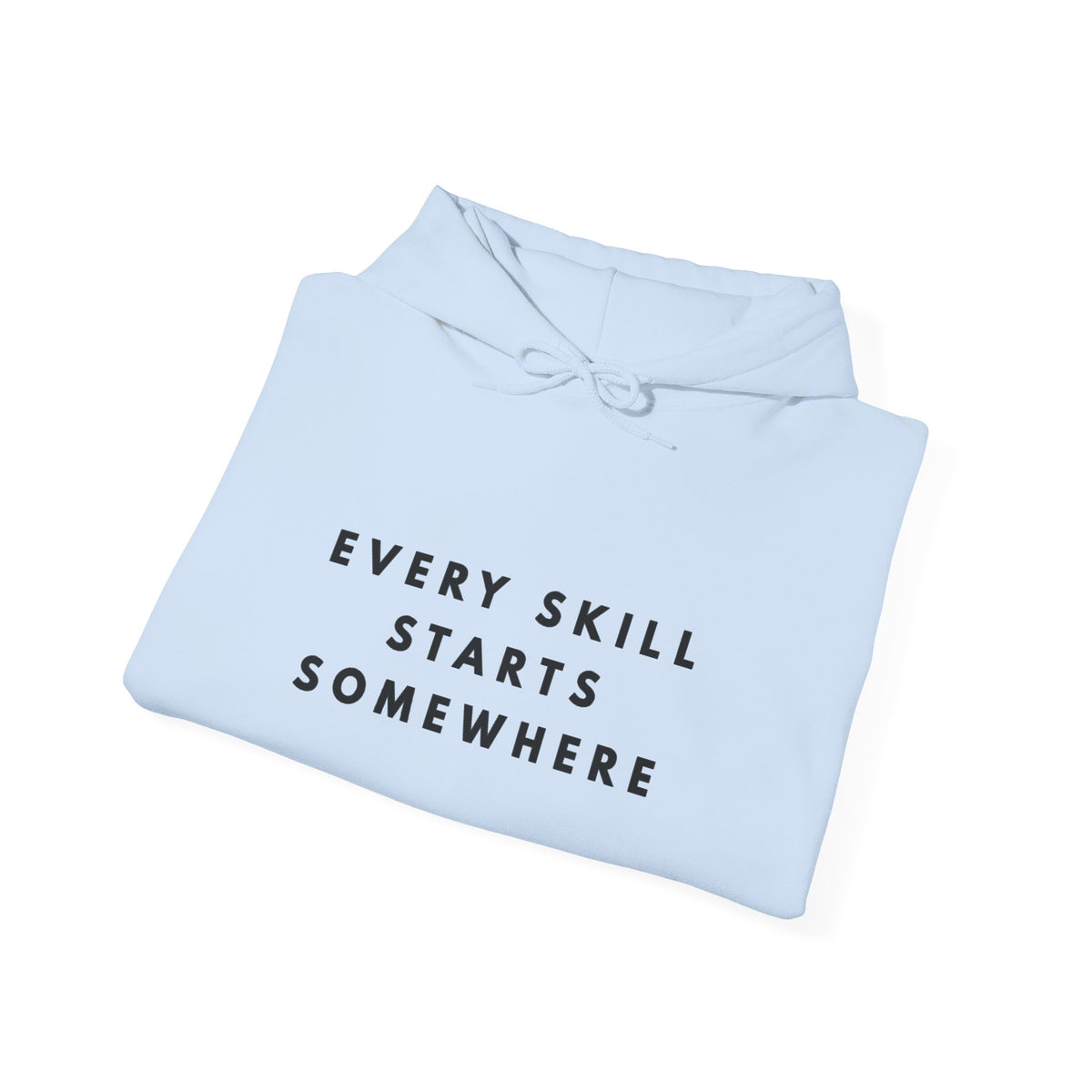 Every Skill Starts Somewhere Inspirational Hoodie