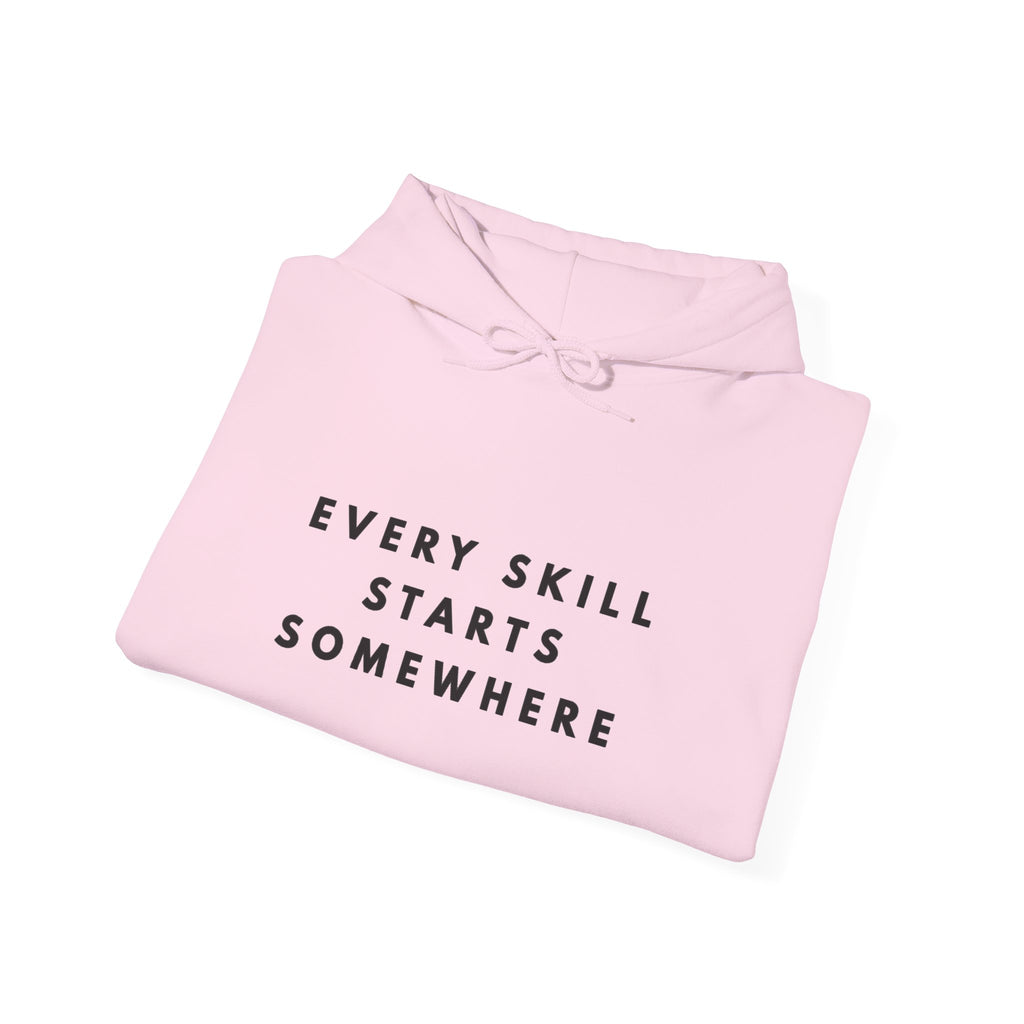 Every Skill Starts Somewhere Inspirational Hoodie