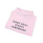 Every Skill Starts Somewhere Inspirational Hoodie