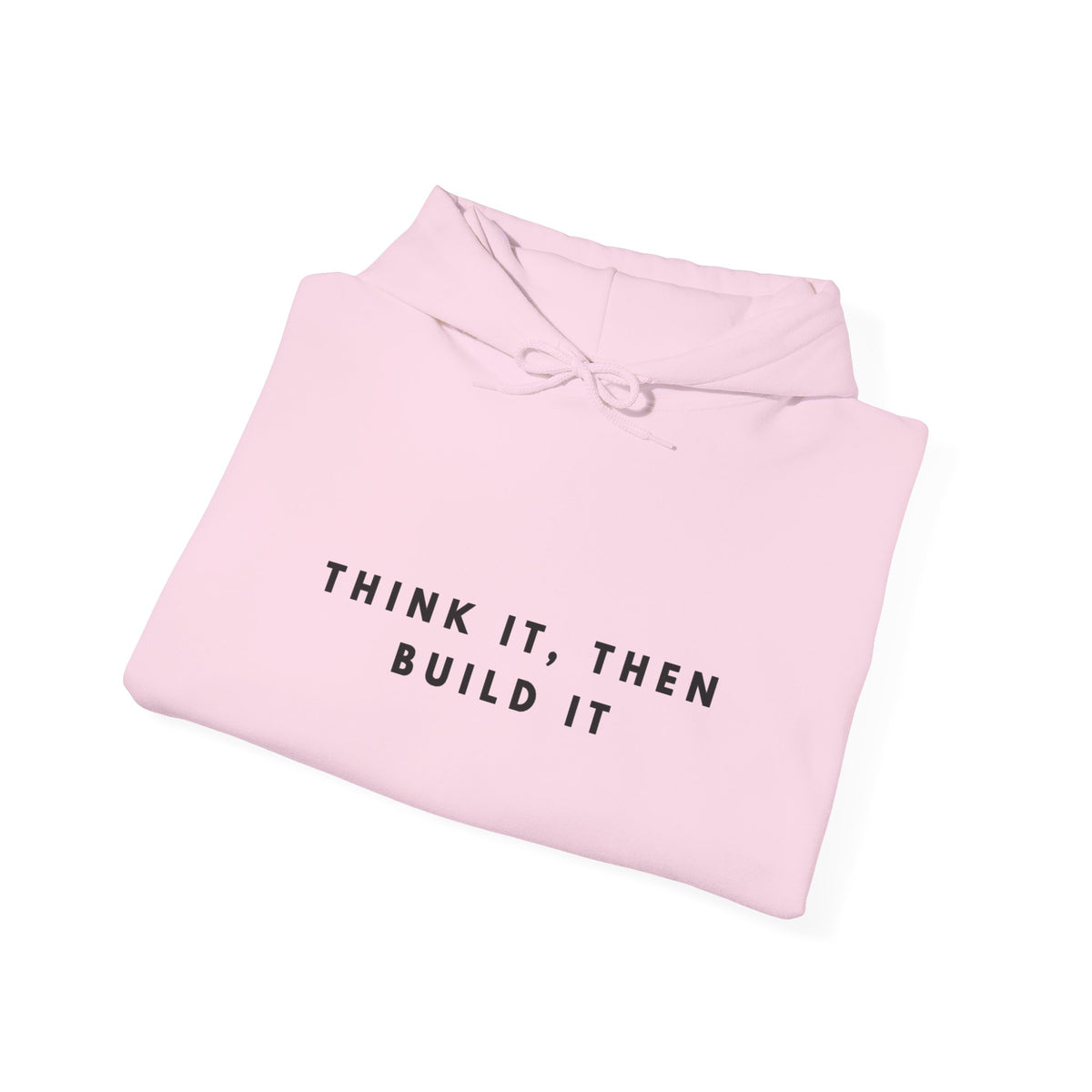 Think It, Then Build It Hoodie