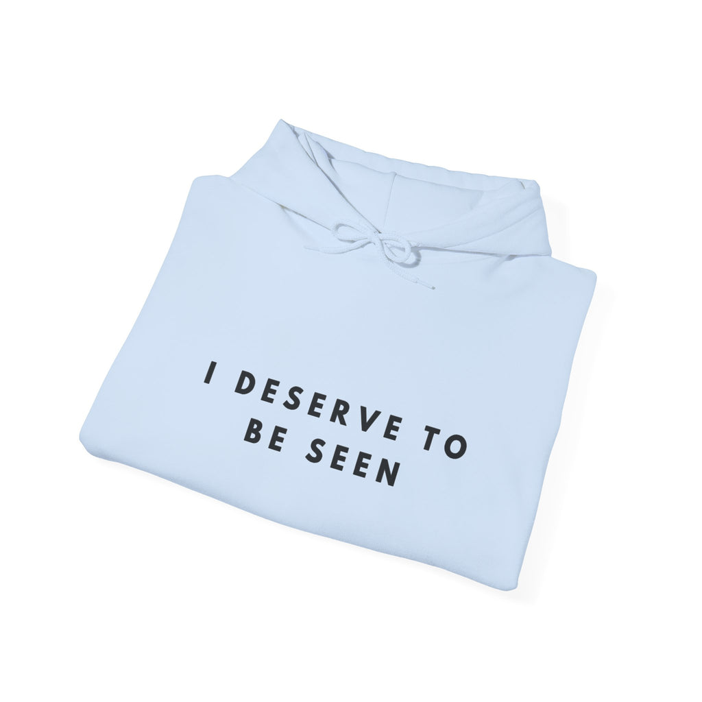 I Deserve to Be Seen Inspirational Hoodie