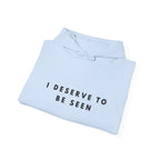 I Deserve to Be Seen Inspirational Hoodie