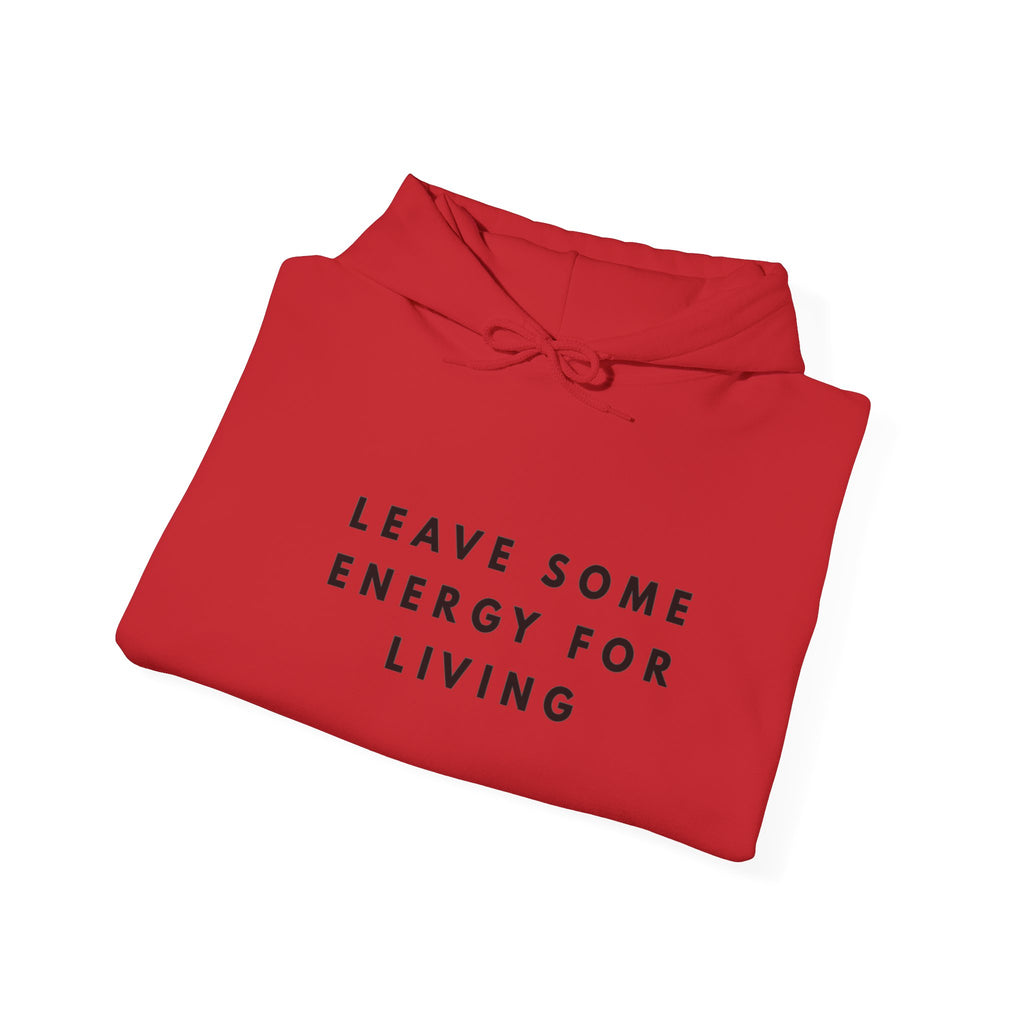 Leave Some Energy for Living Inspirational Hoodie