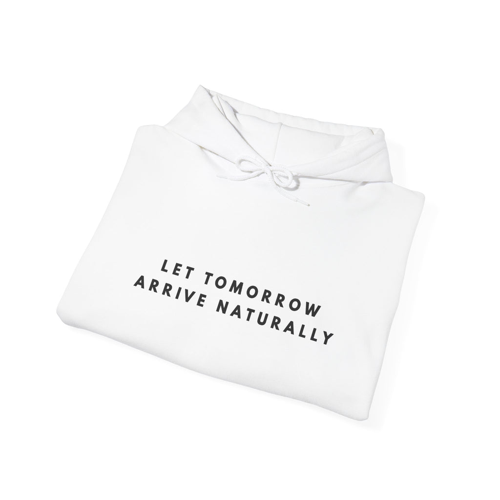 Let Tomorrow Arrive Naturally Inspirational Hoodie