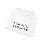 I Am Still Becoming Inspirational Hoodie