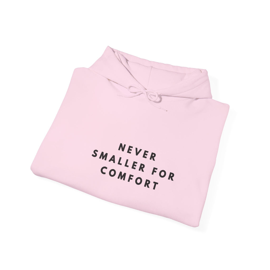 Never Smaller for Comfort Hoodie