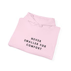 Never Smaller for Comfort Hoodie