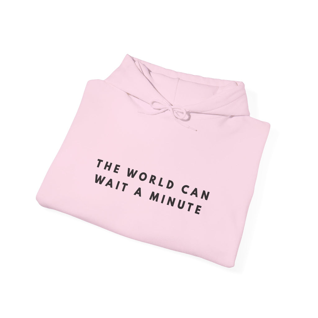 The World Can Wait a Minute Inspirational Hoodie
